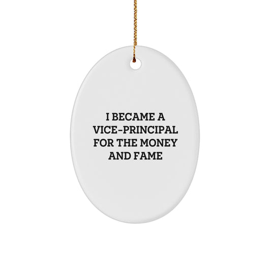 Funny Vice-principal Gifts for Vice-principal Friends and Family - Oval Ornament with 'I Became A Vice-principal For The Money And Fame' Quote, Christmas Unique Gifts from Friends - Image 1