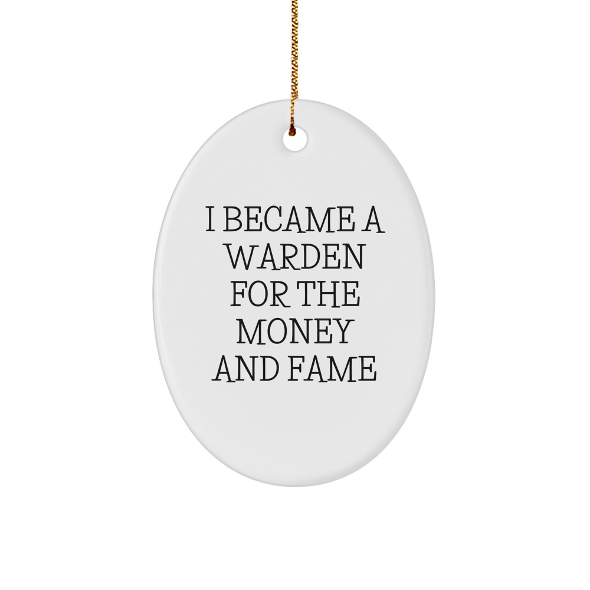 Funny Warden Gifts for Men - Oval Ornament I Became A Warden For The Money And Fame Christmas Unique - Image 1