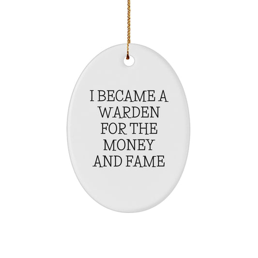 Funny Warden Gifts for Men - Oval Ornament I Became A Warden For The Money And Fame Christmas Unique - Image 1