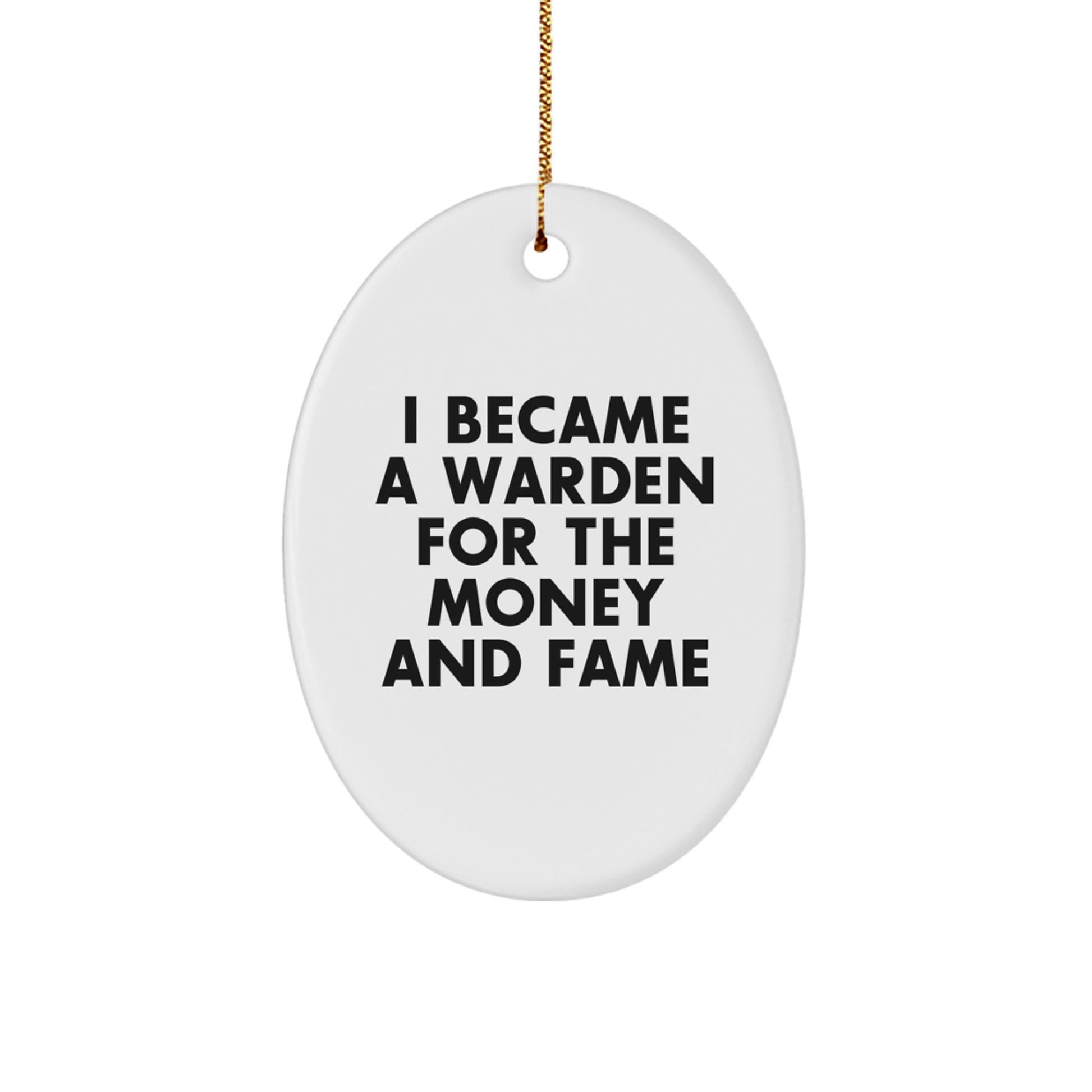 Funny Warden Gifts for Men, Women, and Friends - 'I Became A Warden For The Money And Fame' Oval Ornament, Christmas Unique Gifts from Family - Image 1