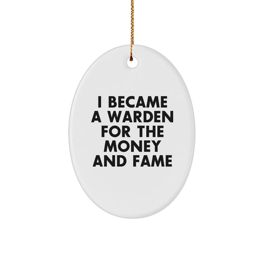 Funny Warden Gifts for Men, Women, and Friends - 'I Became A Warden For The Money And Fame' Oval Ornament, Christmas Unique Gifts from Family - Image 1