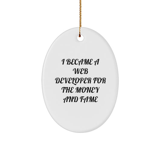 Funny Web Developer Gifts for Men - Oval Ornament - I Became A Web Developer For The Money And Fame, White Oval Shaped Christmas Unique Gifts from Men to Web Developer - Image 1