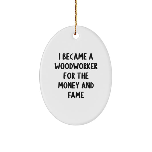 Funny Woodworker Gifts for Men's Oval Ornament, Christmas Unique Gifts from Woodworker, I Became A Woodworker For The Money And Fame - Image 1