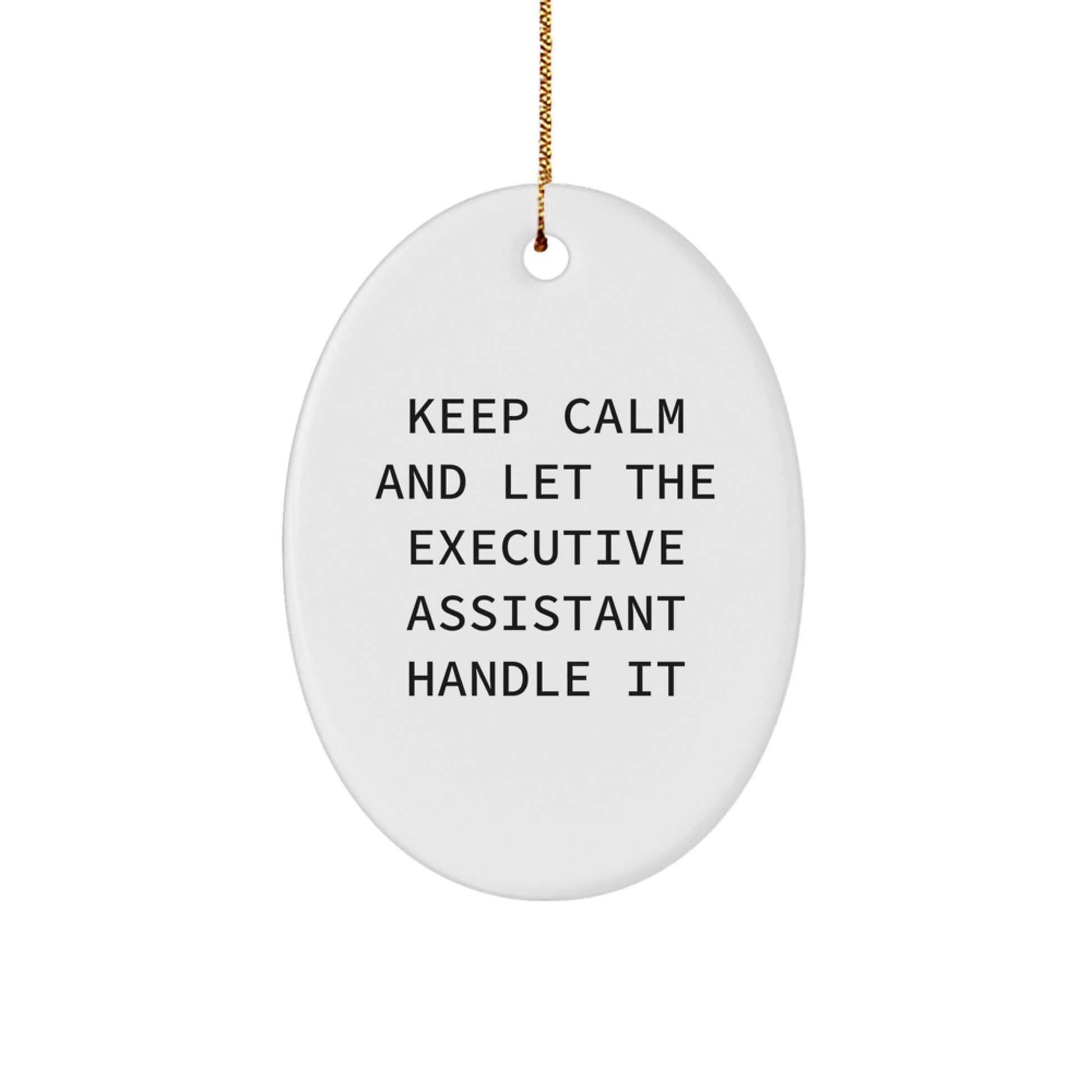 Funny Executive Assistant Gifts for Men or Women, Oval Ornament with 'Keep Calm And Let The Executive Assistant Handle It' Quote, Perfect for Christmas Unique Gifts from Friends or Family - Image 1