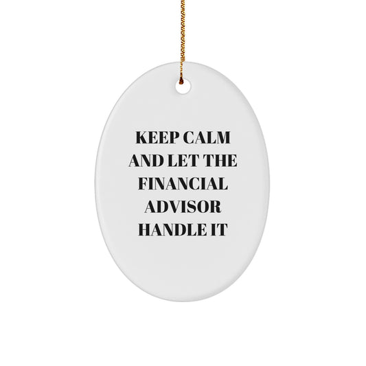 Unique Funny Keep Calm and Let the Financial Advisor Handle It Oval Ornament Gifts from Family for Financial Advisor - Image 1