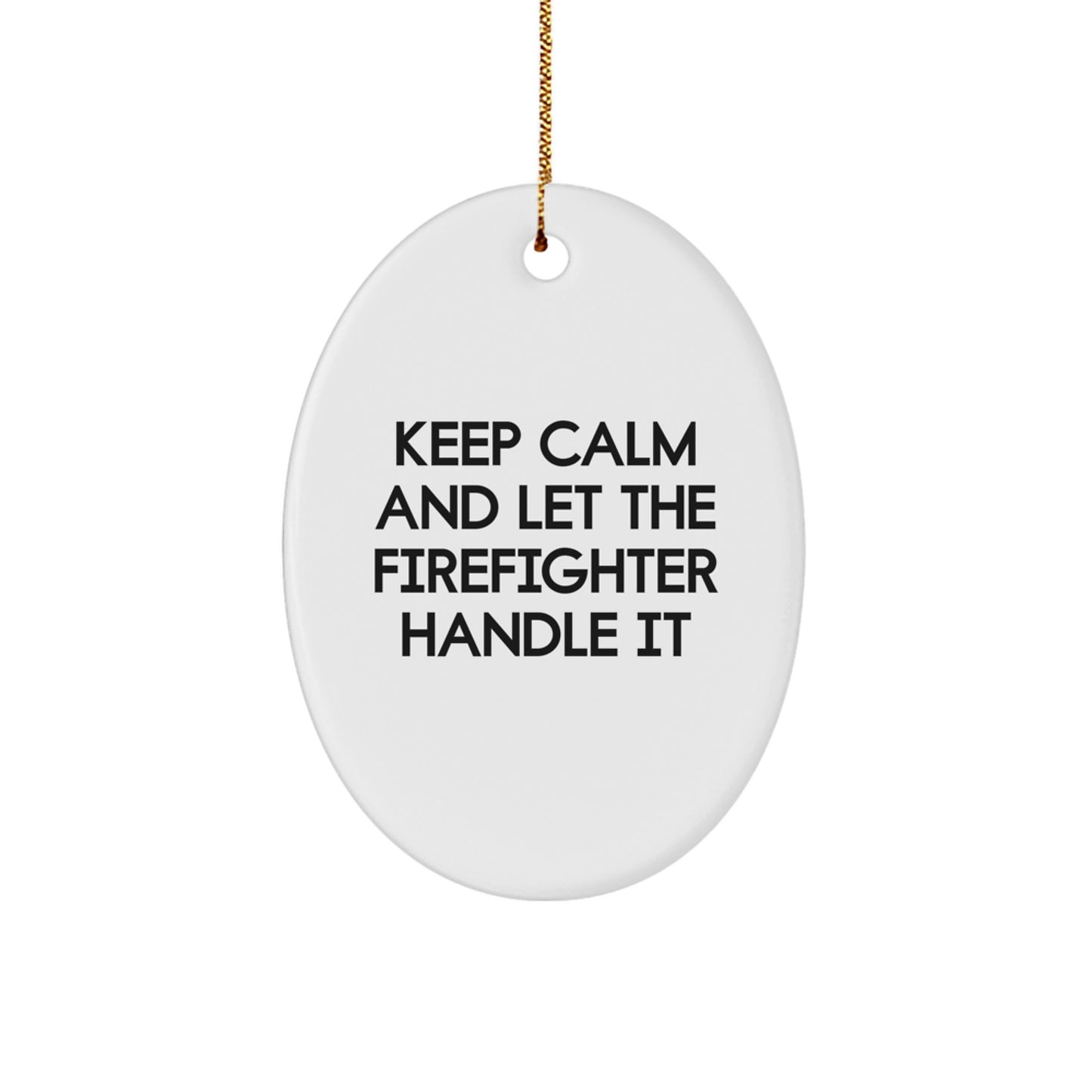 Funny Firefighter Gifts for Men - Oval Ornament - 'Keep Calm And Let The Firefighter Handle It' Christmas Unique - Image 1