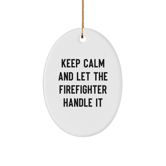 Funny Firefighter Christmas Unique Gifts from Family for Firefighter Men Oval Ornament - Keep Calm And Let The Firefighter Handle It - Image 1