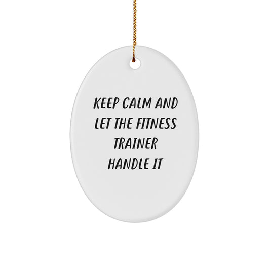 Funny Fitness Trainer Oval Ornament Gifts from Men to Women - Keep Calm And Let The Fitness Trainer Handle It - Oval Decorations for Christmas Unique Gifts - Image 1