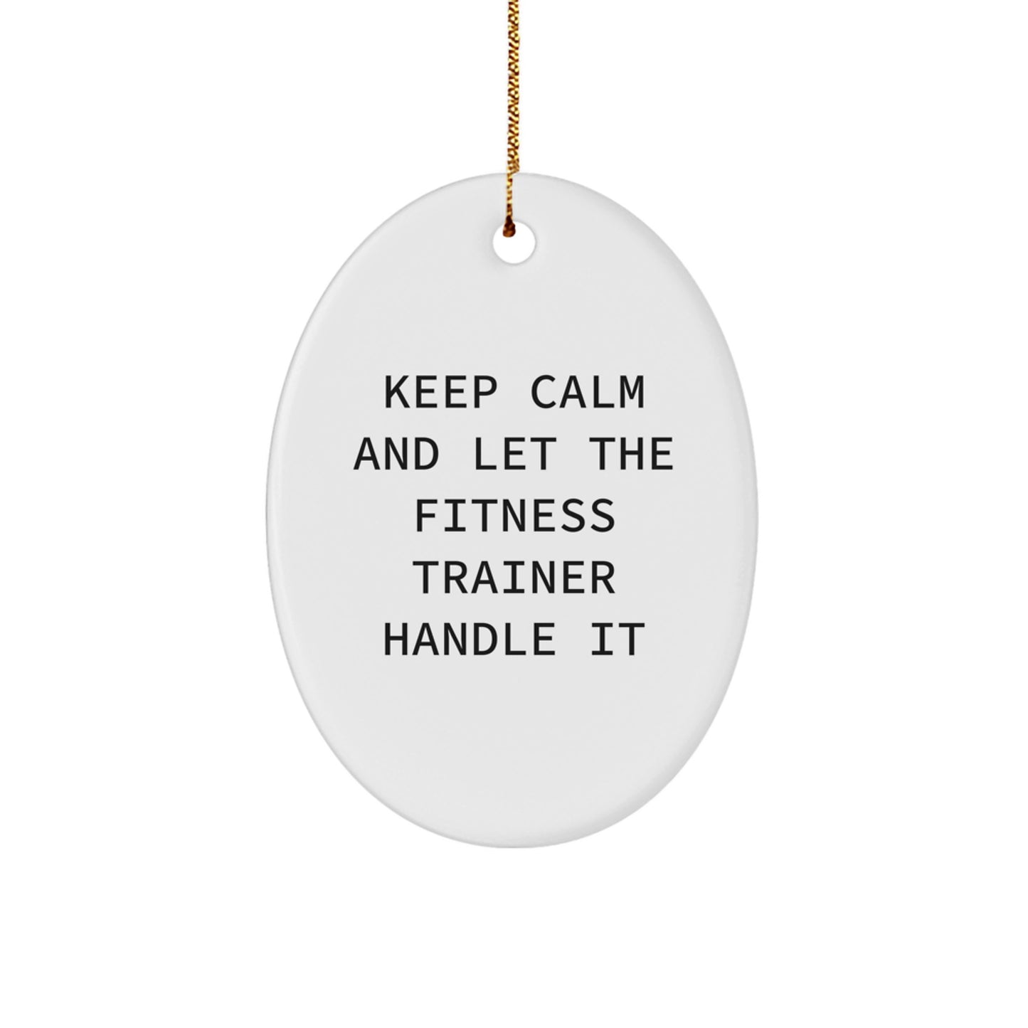 Funny Fitness Trainer Gifts for Christmas, Oval Ornament from Loved Ones, Keep Calm And Let The Fitness Trainer Handle It - Image 1