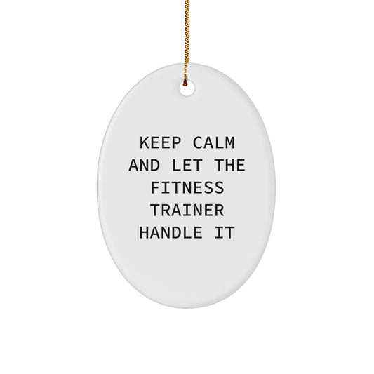 Funny Fitness Trainer Gifts for Christmas, Oval Ornament from Loved Ones, Keep Calm And Let The Fitness Trainer Handle It - Image 1