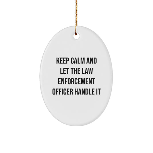 Funny Law Enforcement Officer Gifts for Men, Oval Ornament Quote Christmas Unique Gifts from Family, Keep Calm And Let The Law Enforcement Officer Handle It - Image 1