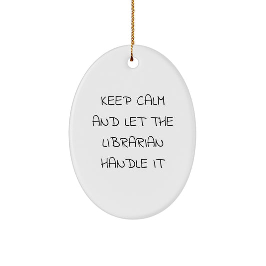 Librarian Gifts from Friends for Christmas Unique Oval Ornament - Keep Calm And Let The Librarian Handle It - Image 1
