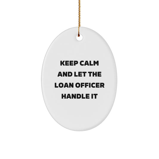 Funny Loan Officer Oval Ornament, Gifts for Loan Officers from Friends and Family, Keep Calm And Let The Loan Officer Handle It Christmas Unique Gifts - Image 1