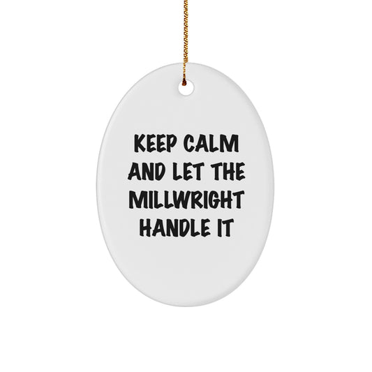 Funny Millwright Gifts from Friends for Christmas Unique Oval Ornament Keep Calm And Let The Millwright Handle It - Image 1