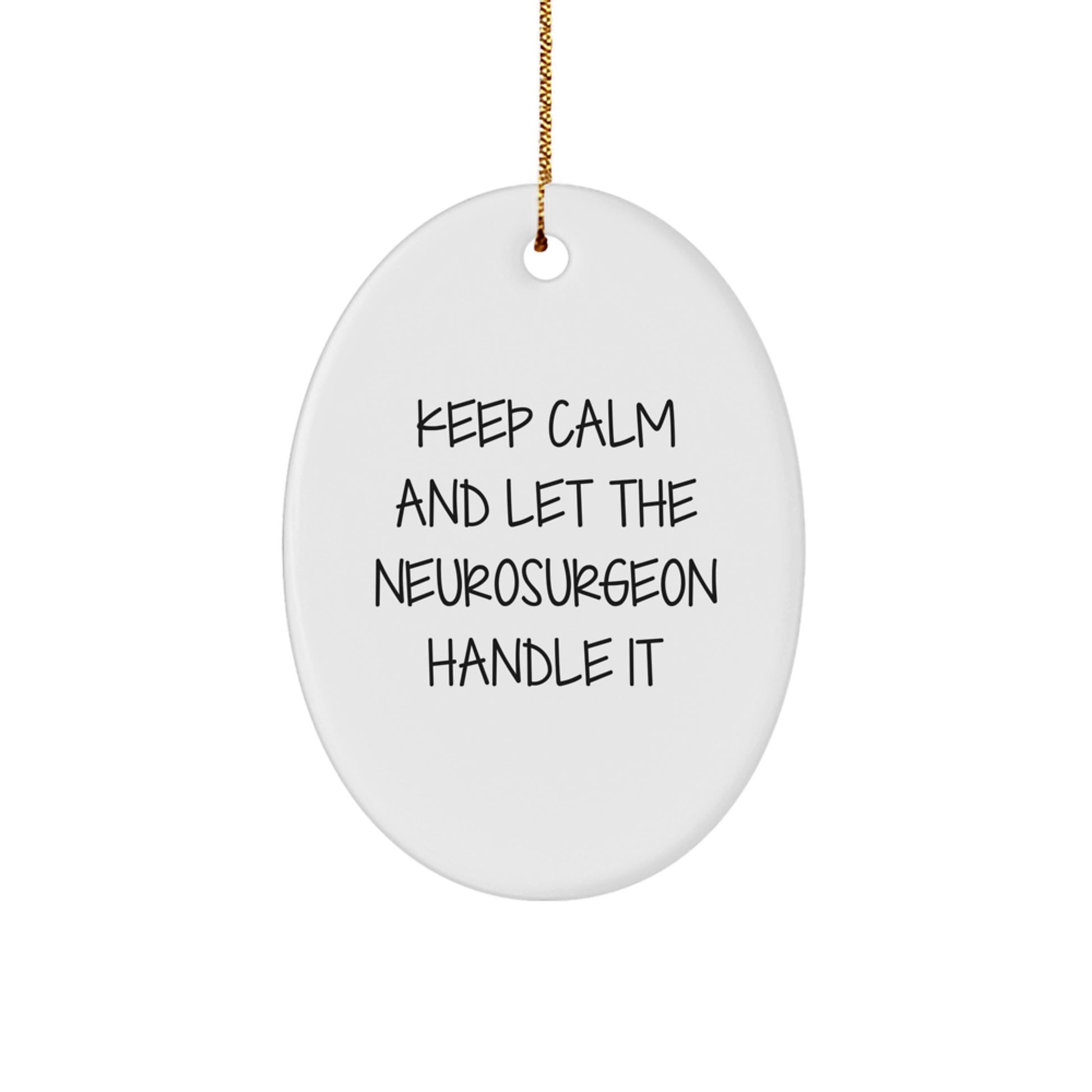 Funny Neurosurgeon Gifts from Friends, Christmas Unique Gifts for Neurosurgeon, Oval Ornament with Keep Calm And Let The Neurosurgeon Handle It, Christmas Decor - Image 1