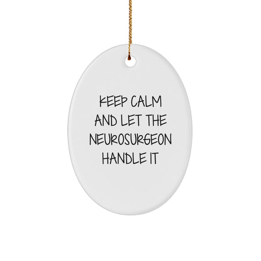 Funny Neurosurgeon Gifts from Friends, Christmas Unique Gifts for Neurosurgeon, Oval Ornament with Keep Calm And Let The Neurosurgeon Handle It, Christmas Decor - Image 1