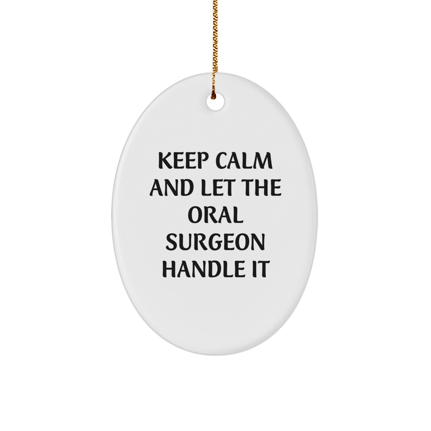 Funny Oral Surgeon Christmas Unique Gifts from Friends to Men Oval Ornament, Keep Calm And Let The Oral Surgeon Handle It - Image 1