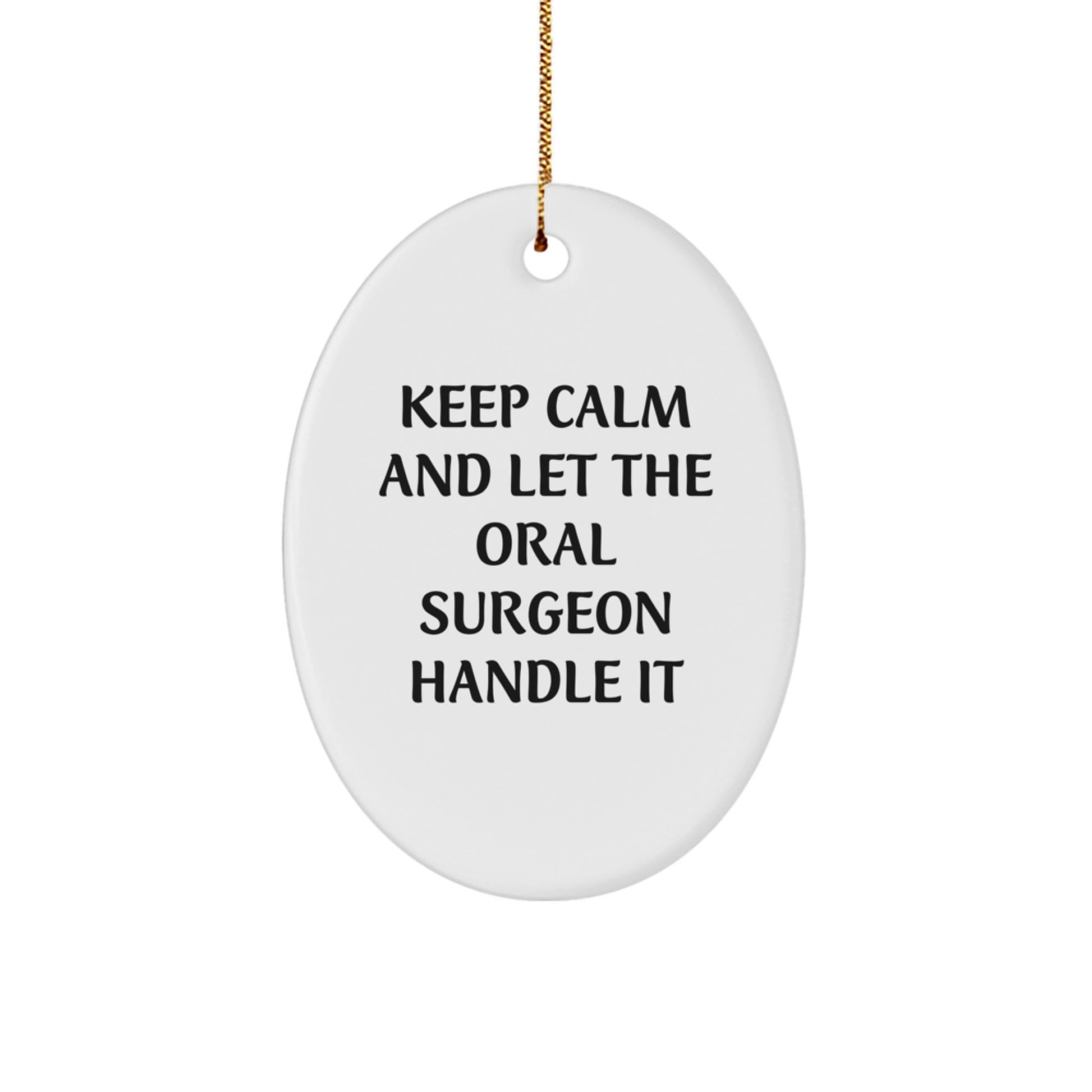 Funny Oral Surgeon Christmas Unique Gifts from Friends to Men Oval Ornament, Keep Calm And Let The Oral Surgeon Handle It - Image 1