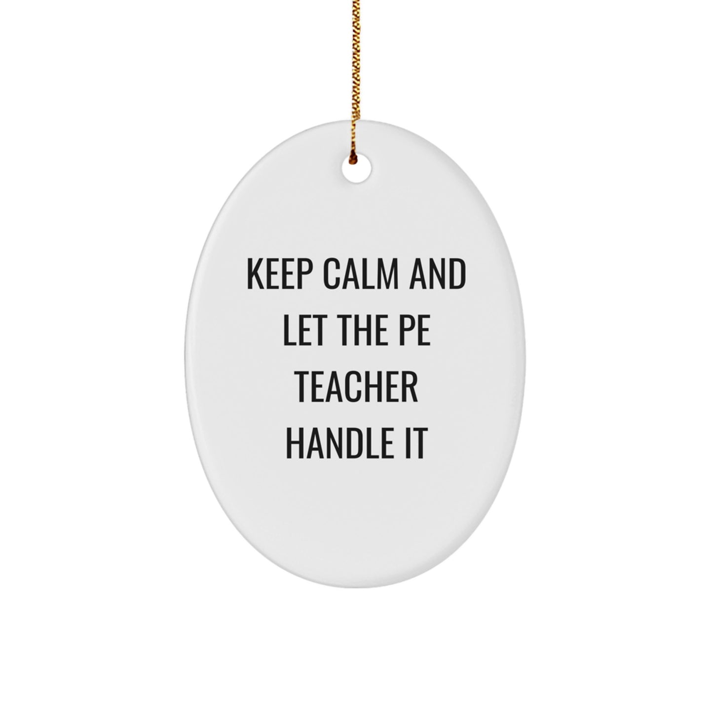 Funny PE Teacher Oval Ornament Gifts from Friends for Christmas Unique Decorations Keep Calm And Let The PE Teacher Handle It - Image 1