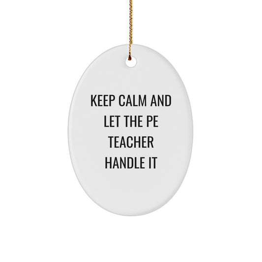 Funny PE Teacher Oval Ornament Gifts from Friends for Christmas Unique Decorations Keep Calm And Let The PE Teacher Handle It - Image 1