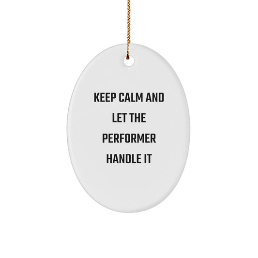 Funny 'Keep Calm And Let The Performer Handle It' Gifts for Performer Friends and Family, Oval Ornament, White Christmas Decoration - Image 1