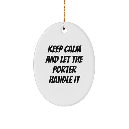 Funny Porter Oval Ornament Gifts from Friends for Porter - Keep Calm And Let The Porter Handle It Christmas Unique Gifts - Image 1