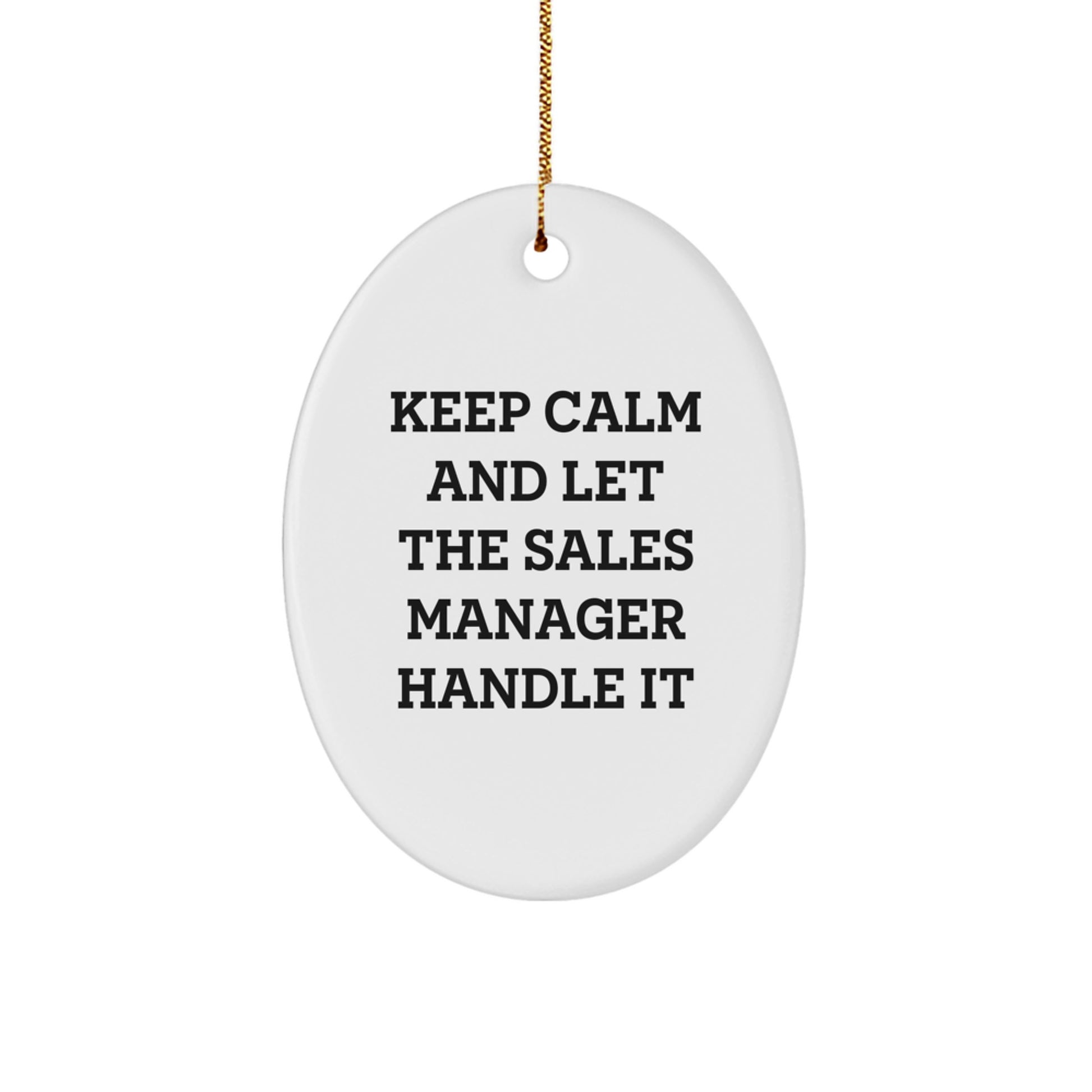 Funny Sales Manager Oval Ornament Gifts from Friends and Family for Christmas Unique Presents - Keep Calm And Let The Sales Manager Handle It - Image 1