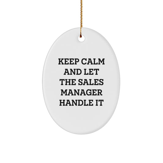 Funny Sales Manager Oval Ornament Gifts from Friends and Family for Christmas Unique Presents - Keep Calm And Let The Sales Manager Handle It - Image 1