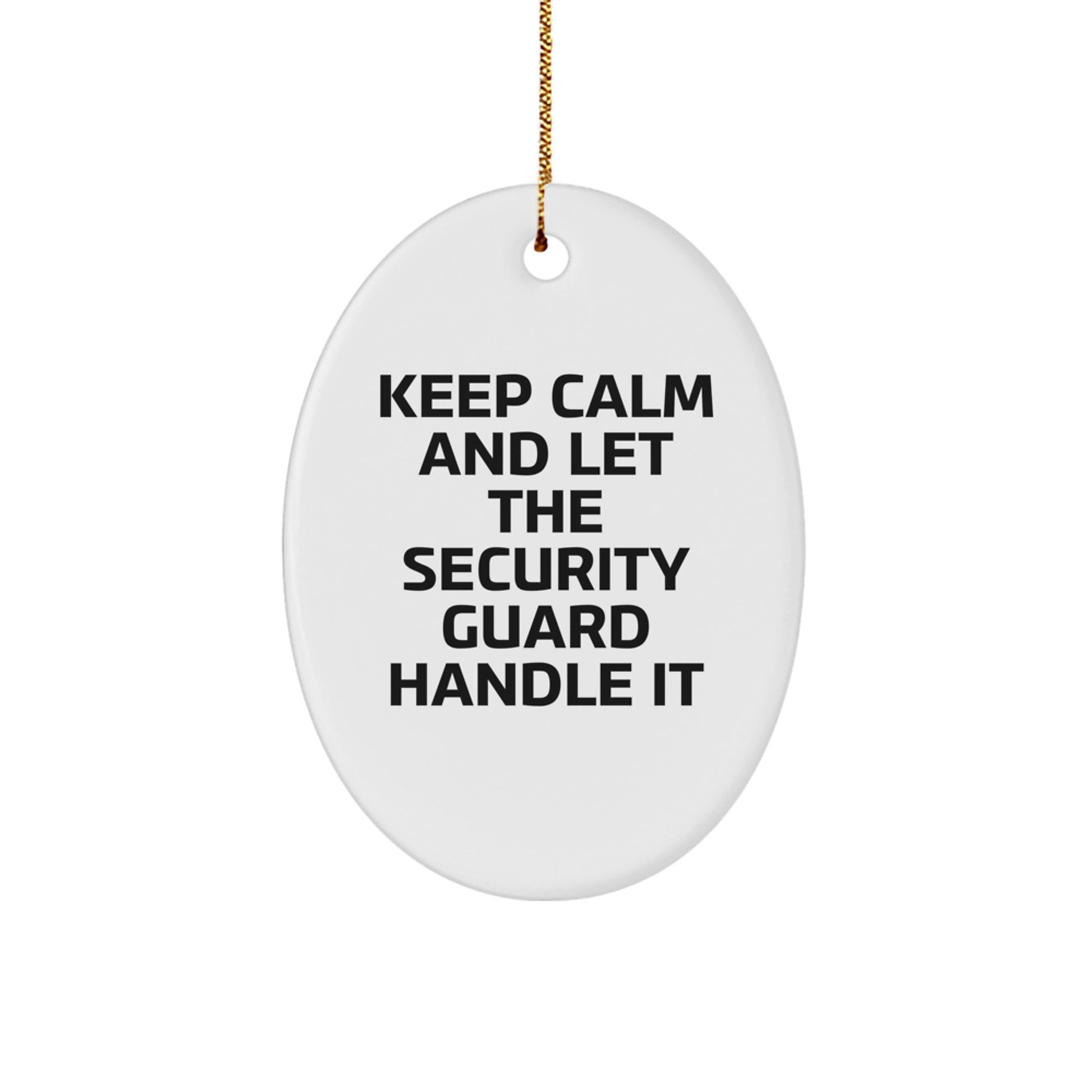 Funny Security Guard Christmas Unique Gifts from Friends for Security Guard Men Oval Ornament - Keep Calm And Let The Security Guard Handle It - Image 1