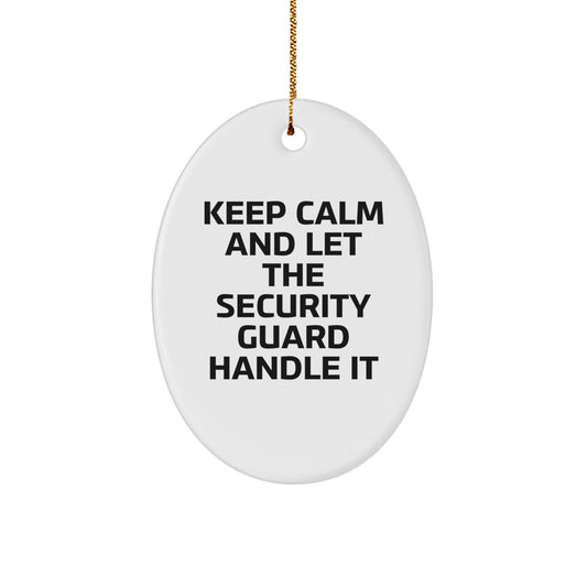 Funny Security Guard Christmas Unique Gifts from Friends for Security Guard Men Oval Ornament - Keep Calm And Let The Security Guard Handle It - Image 1
