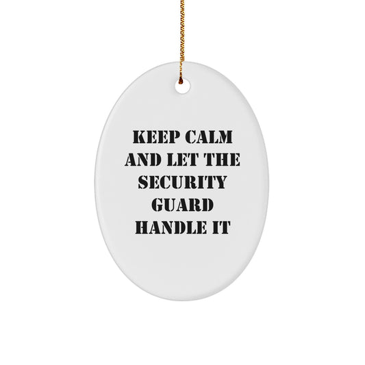 Funny Security Guard Christmas Unique Gifts from Friends for Men Oval Ornament, Keep Calm And Let The Security Guard Handle It, Oval Decorations for Office or Home - Image 1