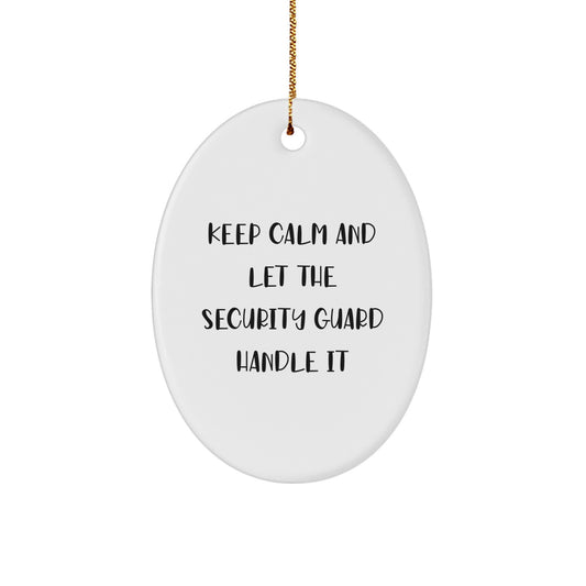 Funny Security Guard Gifts, Oval Ornament, Christmas Unique Gifts, 'Keep Calm And Let The Security Guard Handle It' Gifts from Family - Image 1