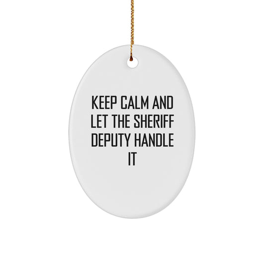 Funny Sheriff Deputy Gifts for Men - Oval Ornament - Christmas Unique Gifts from Friends & Family - 'Keep Calm And Let The Sheriff Deputy Handle It' - Image 1