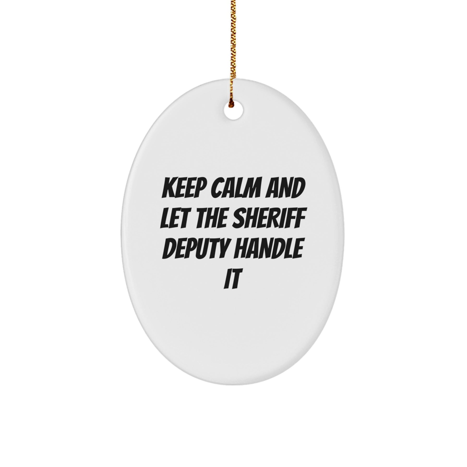 Funny Sheriff Deputy Oval Ornament Gifts for Sheriff Deputy from Friends and Family - Keep Calm And Let The Sheriff Deputy Handle It Christmas Unique Gifts - Image 1