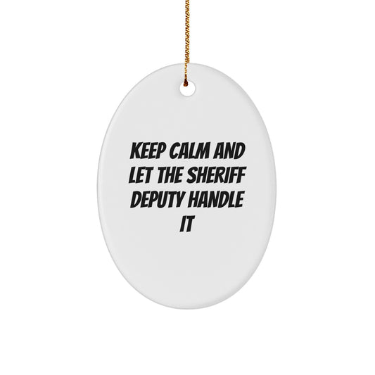 Funny Sheriff Deputy Oval Ornament Gifts for Sheriff Deputy from Friends and Family - Keep Calm And Let The Sheriff Deputy Handle It Christmas Unique Gifts - Image 1