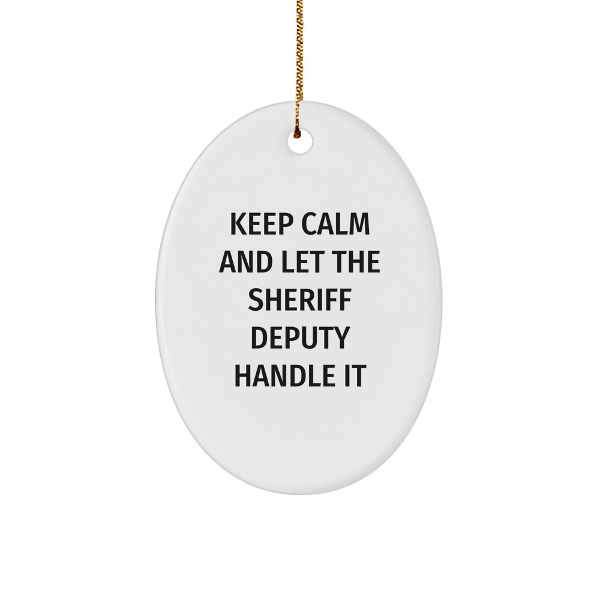 Funny Sheriff Deputy Gifts for Men - Oval Ornament - Keep Calm and Let Them Handle It, Christmas Unique Gifts from Family for Sheriff Deputy - Image 1
