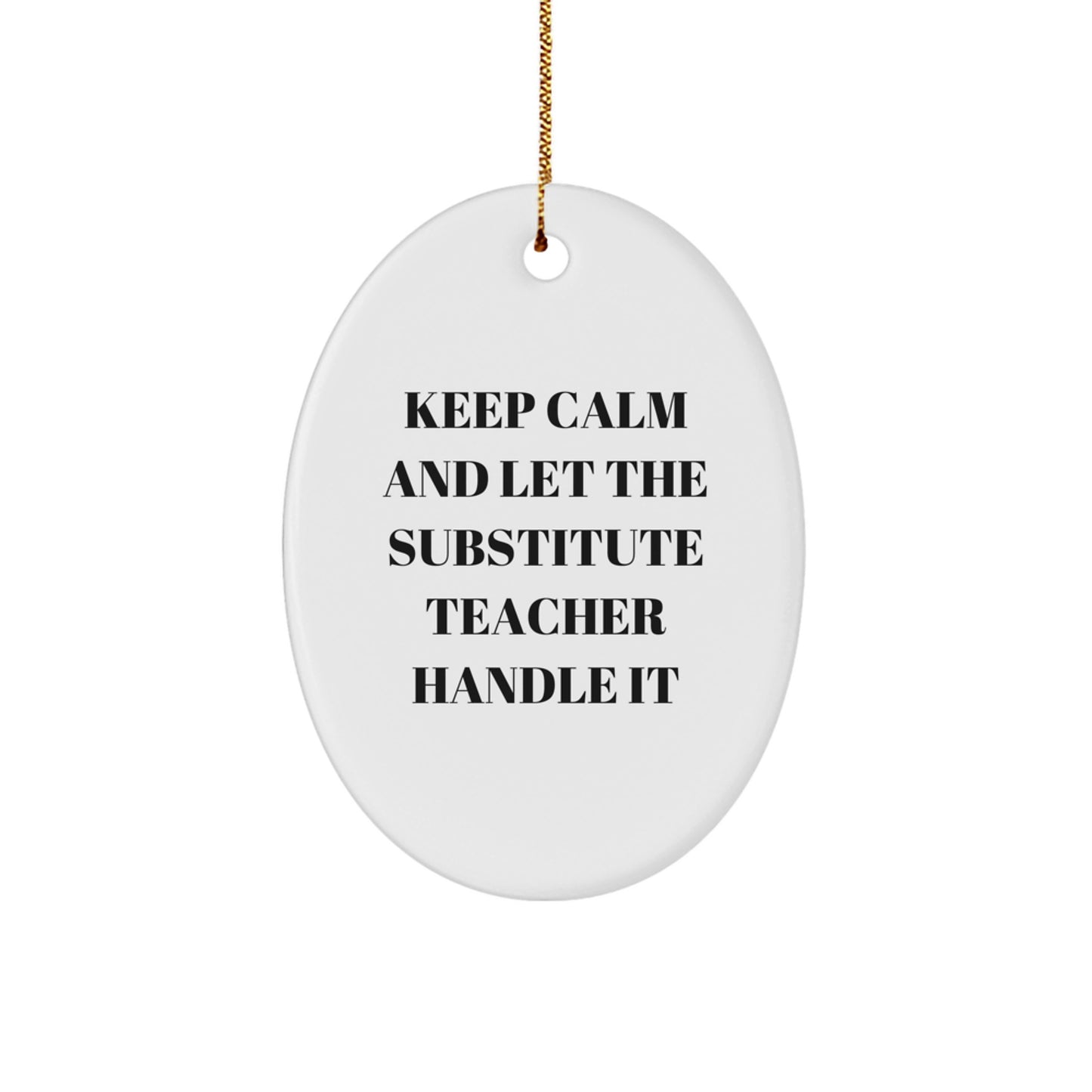 Funny Substitute Teacher Oval Ornament Gifts from Friends and Family for Christmas, Keep Calm and Let Them Handle It, Unique Ornament Decoration - Image 1