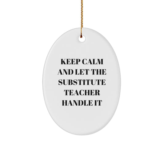 Funny Substitute Teacher Oval Ornament Gifts from Friends and Family for Christmas, Keep Calm and Let Them Handle It, Unique Ornament Decoration - Image 1