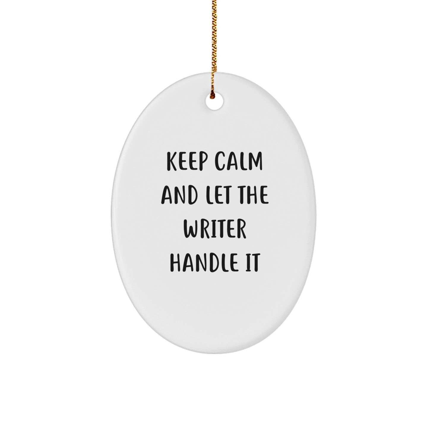 Funny Writer Oval Ornament Gifts from Friends for Christmas, Christmas Unique Gifts for Writer, Oval Ornament Keep Calm And Let The Writer Handle It - Image 1