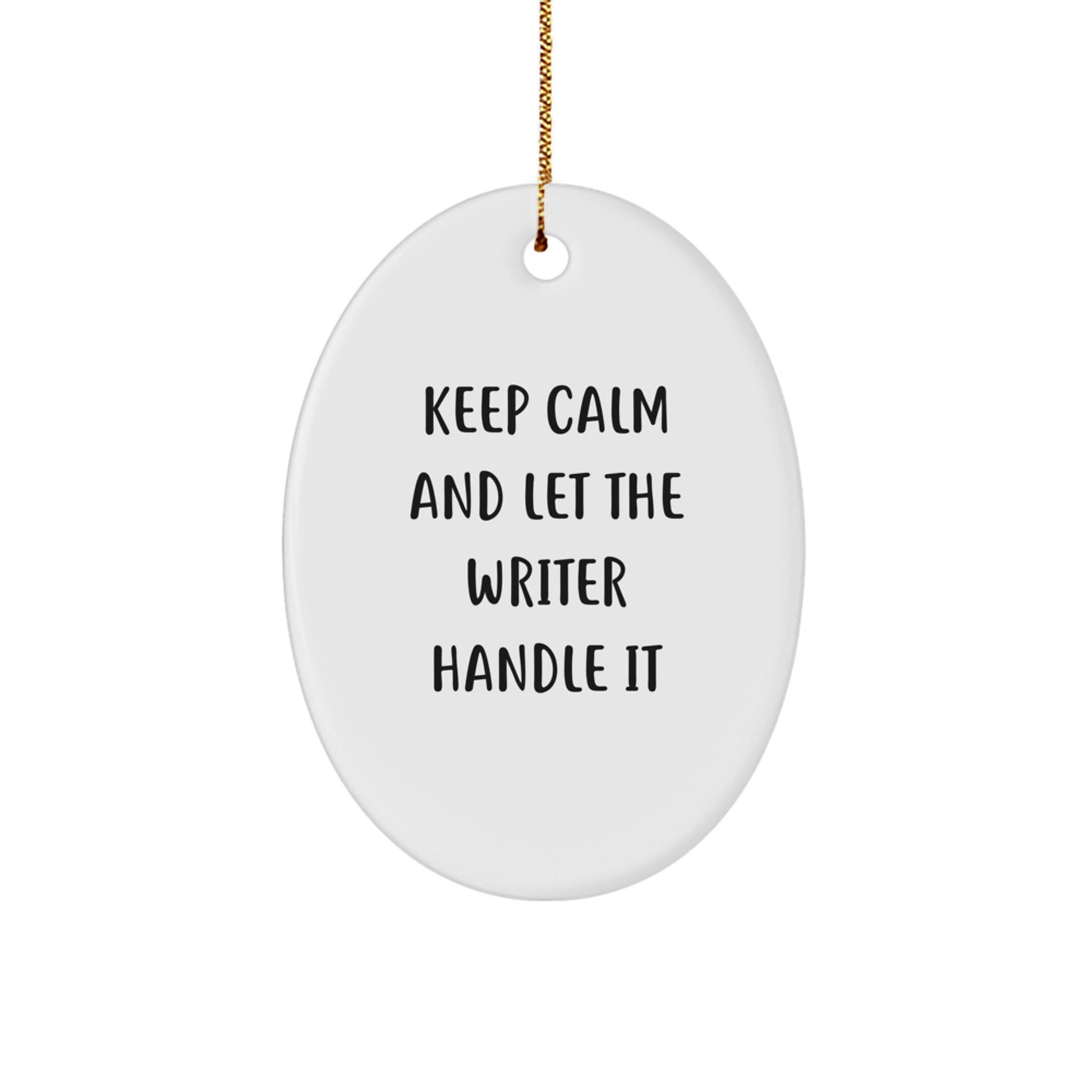 Funny Writer Oval Ornament Gifts from Friends for Christmas, Christmas Unique Gifts for Writer, Oval Ornament Keep Calm And Let The Writer Handle It - Image 1
