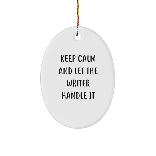Funny Writer Oval Ornament Gifts from Friends for Christmas, Christmas Unique Gifts for Writer, Oval Ornament Keep Calm And Let The Writer Handle It - Image 1