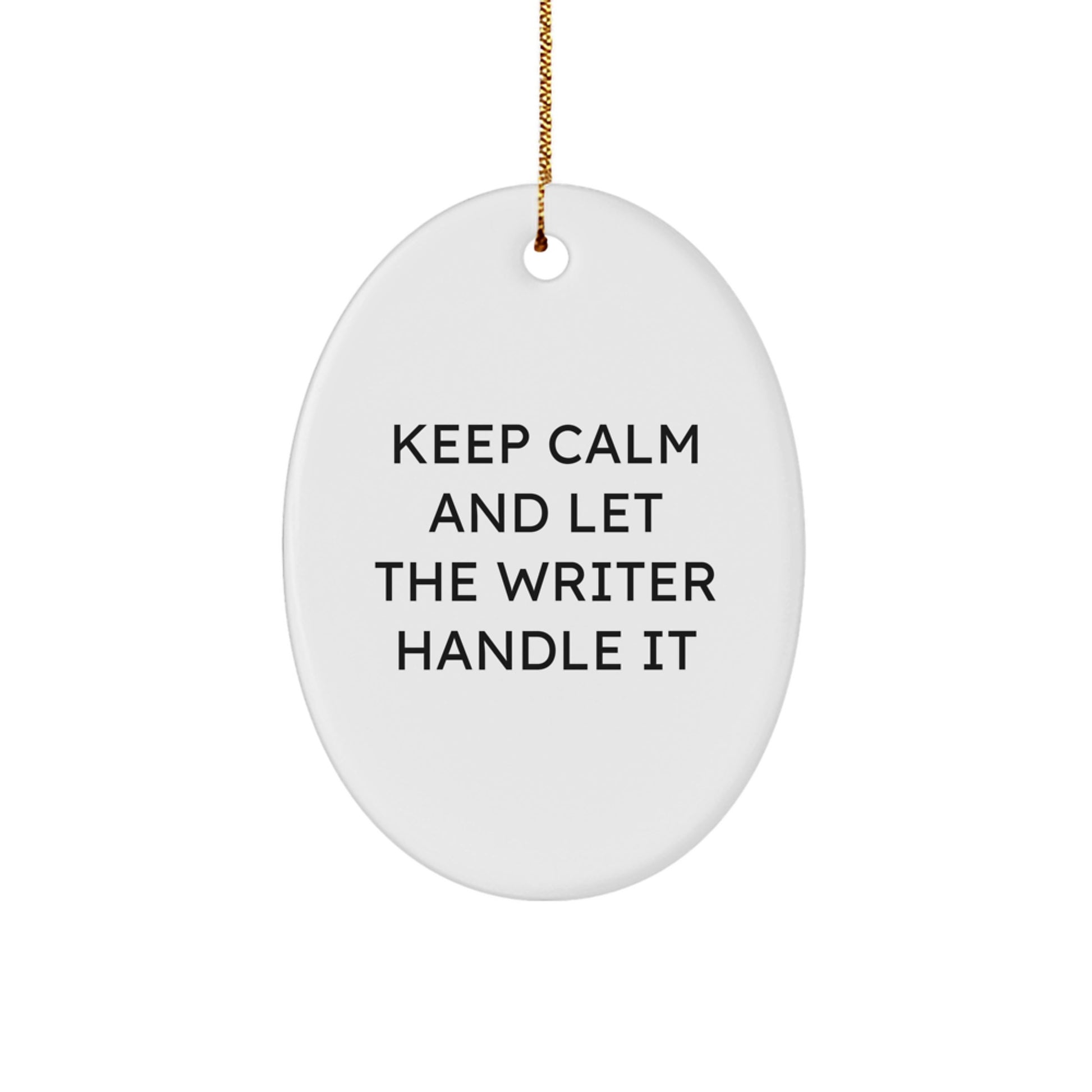 Keep Calm And Let The Writer Handle It, Funny Oval Ornament, Gift from Friends to Writer Friends, Writer Oval Christmas Unique Gifts - Image 1