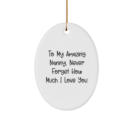 Funny Nanny Gifts from Family - Oval Ornament for To My Amazing Nanny, Never Forget How Much I Love You. - Image 1