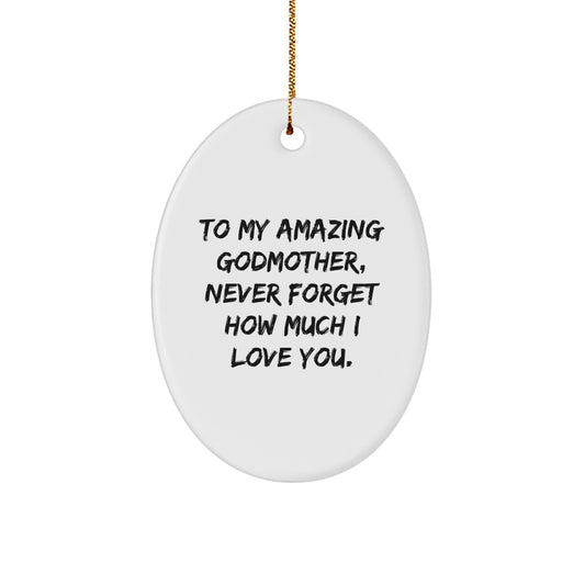 Unique Gifts from Men to Amazing Godmother, Oval Ornament with 'To My Amazing Godmother, Never Forget How Much I Love You.' Quote, Christmas Unique Gift for Godmothers - Image 1