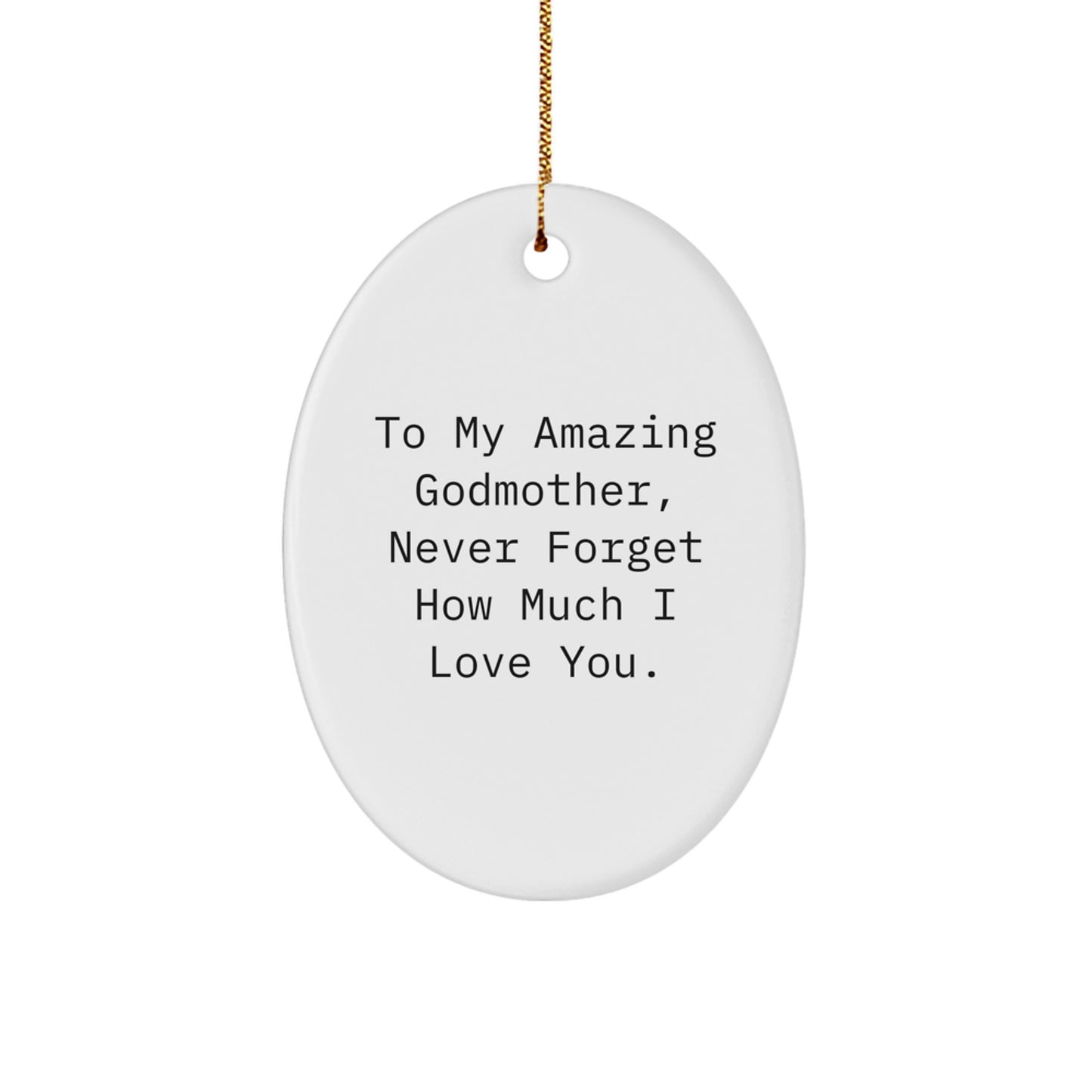Godmother Gifts from Family, Oval Ornament to My Amazing Godmother, Never Forget How Much I Love You. Christmas Unique Gifts - Image 1