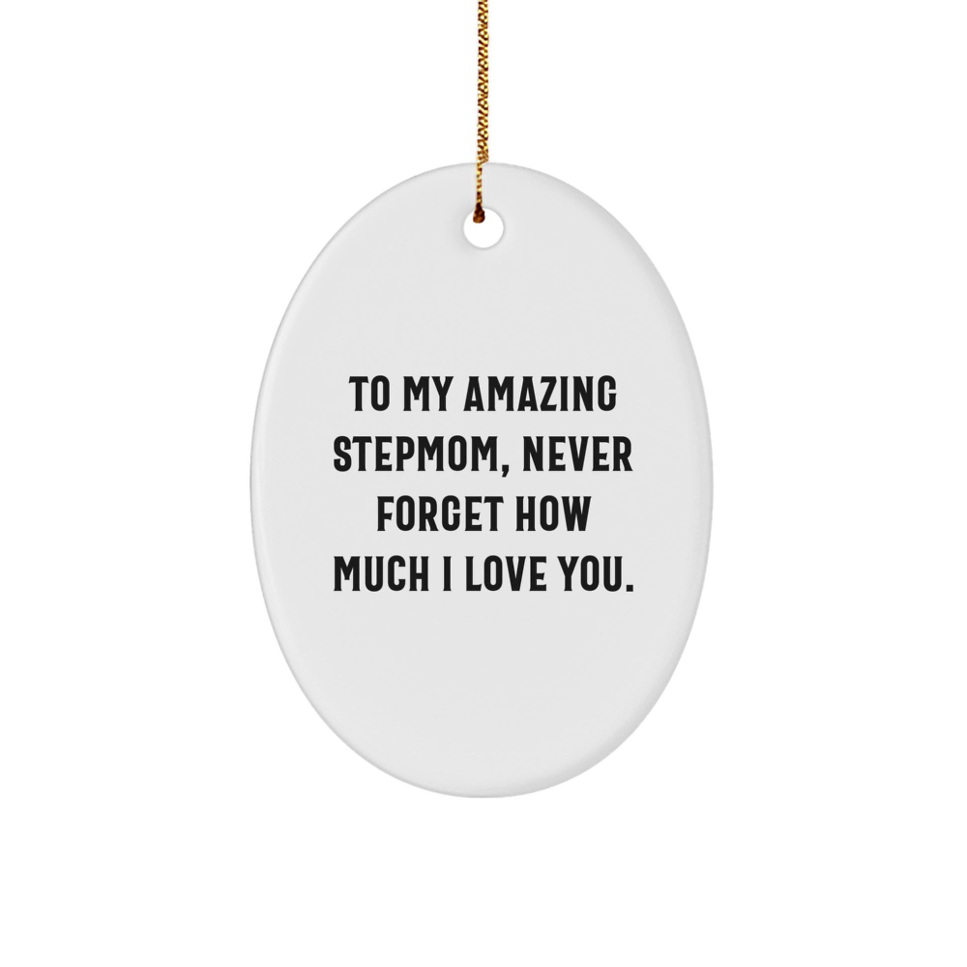 Funny Stepmom Gifts for Christmas - Oval Ornament, 'To My Amazing Stepmom, Never Forget How Much I Love You.' from Men to Stepmom - Image 1