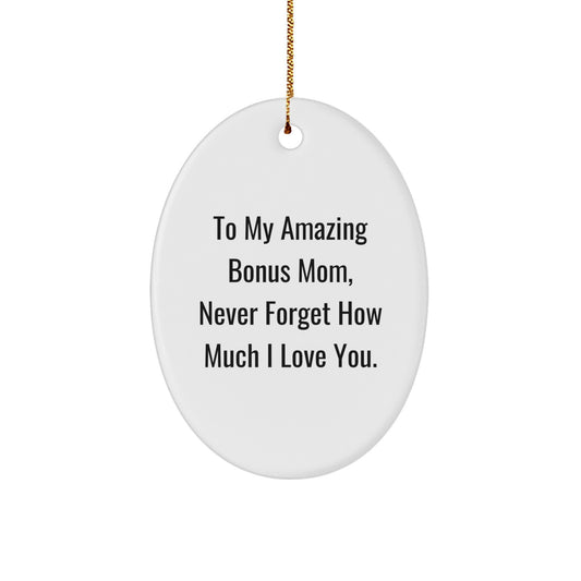Funny Gifts for Bonus Mom - Oval Ornament with 'To My Amazing Bonus Mom, Never Forget How Much I Love You.' Quote from Gifts from Family - Image 1