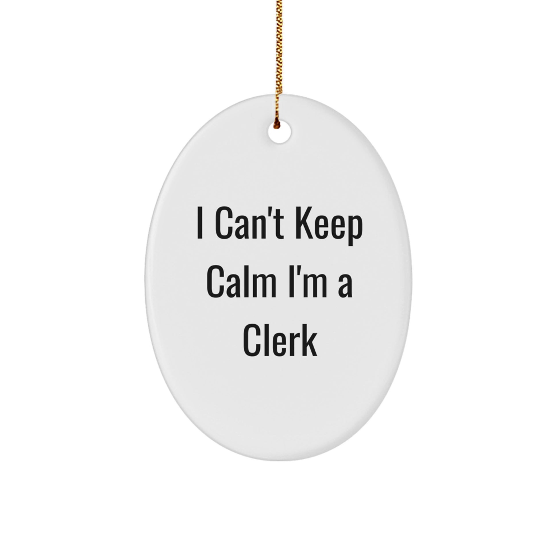 Funny Gifts for Clerks, Oval Ornament I Can't Keep Calm I'm A Clerk, Christmas Unique Gifts for Men and Women - Image 1