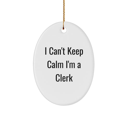 Funny Gifts for Clerks, Oval Ornament I Can't Keep Calm I'm A Clerk, Christmas Unique Gifts for Men and Women - Image 1