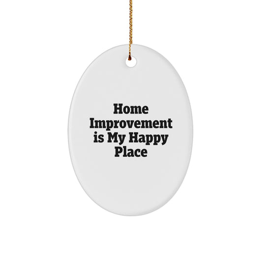 Home Improvement Gifts for Friends and Family, Oval Ornament, Home Improvement Is My Happy Place, Gifts from Men to Women, Unique Christmas Decorations - Image 1